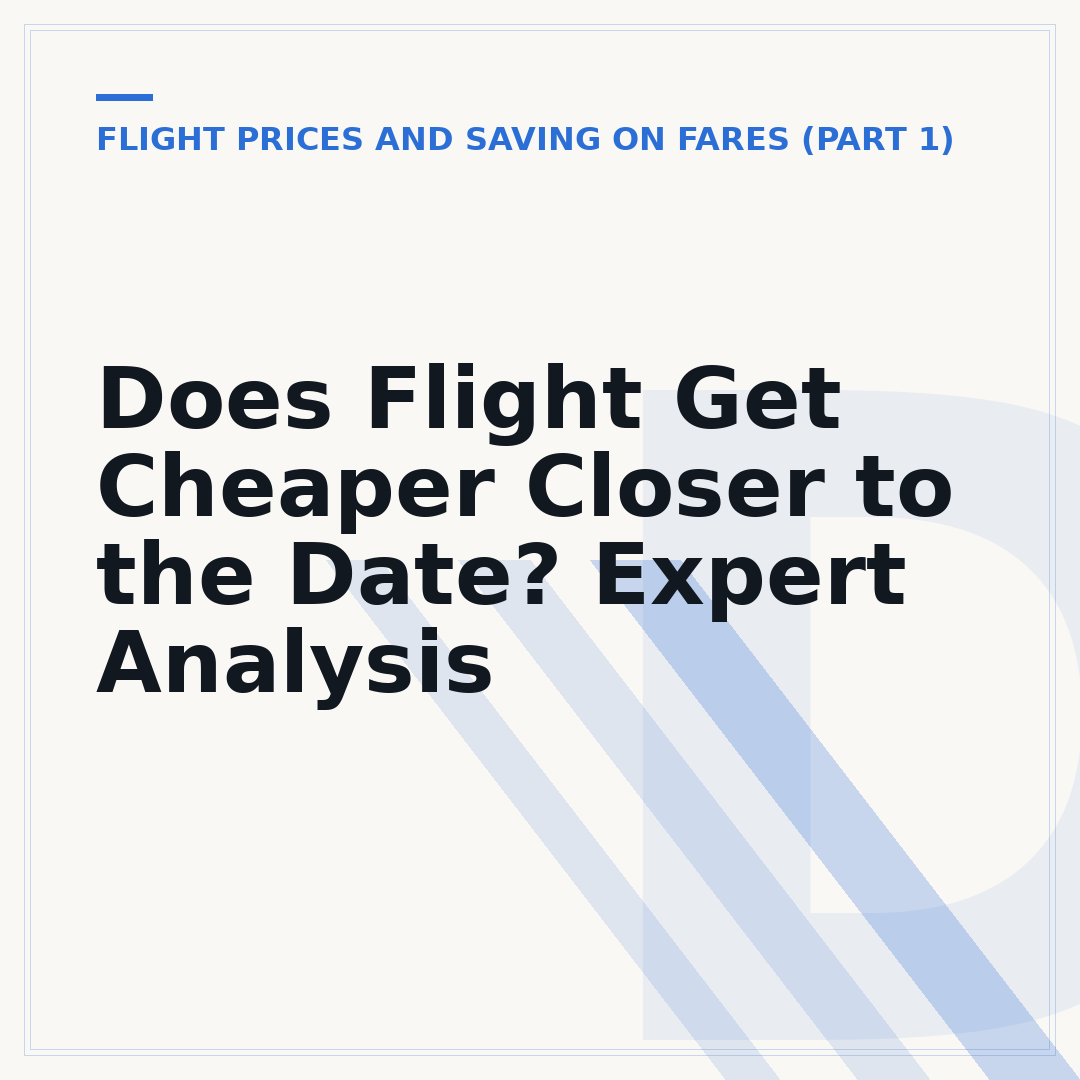 Does Flight Get Cheaper Closer to the Date? Expert Analysis