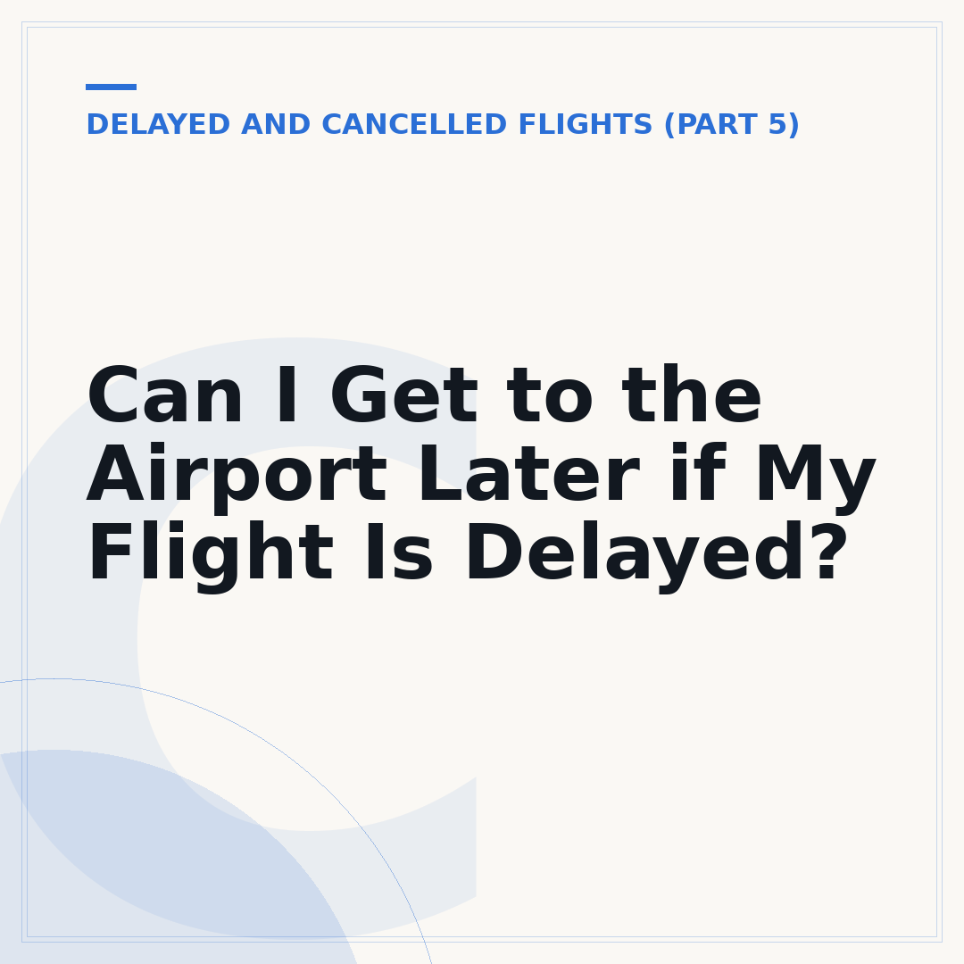 Can I Get to the Airport Later if My Flight Is Delayed?