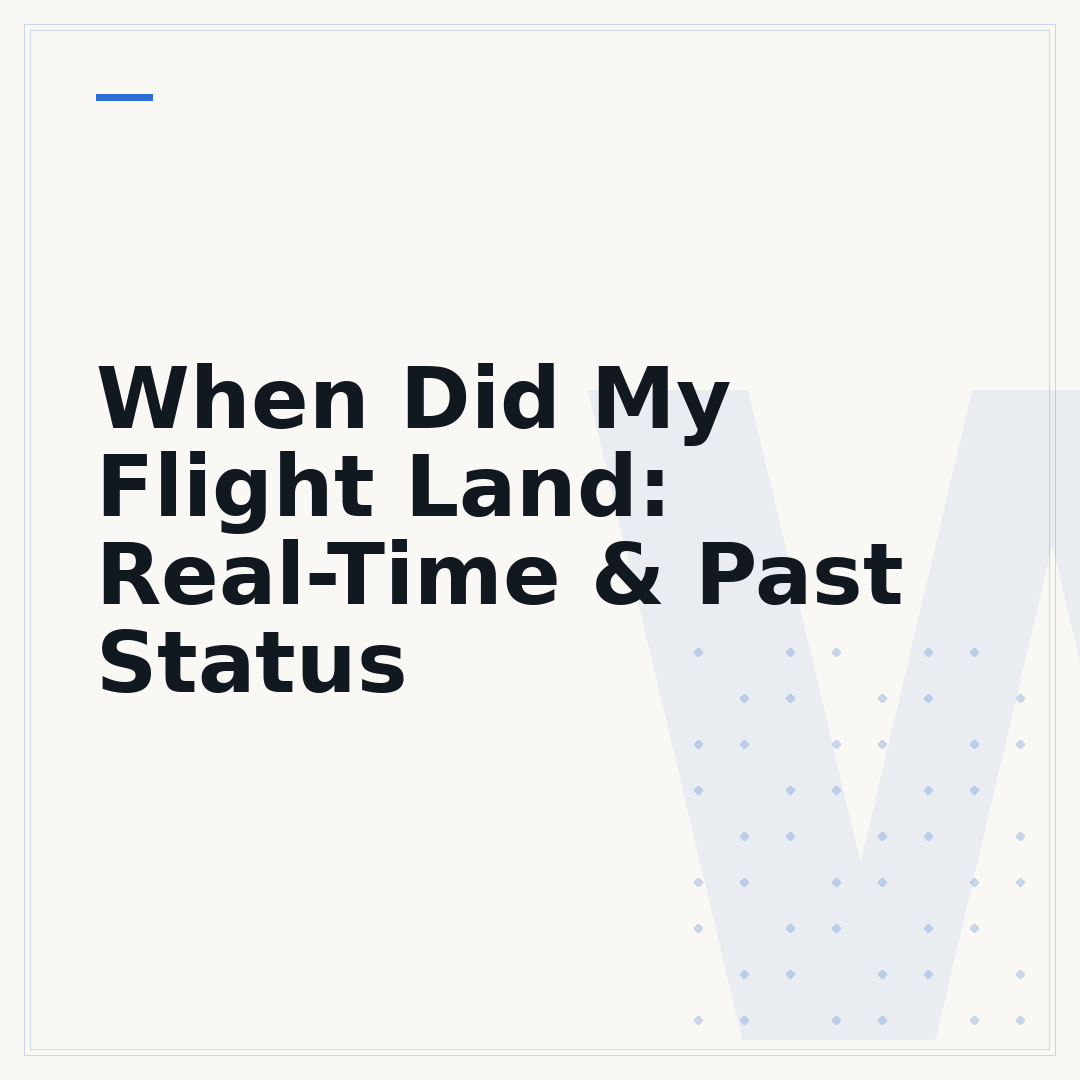 When Did My Flight Land: Real-Time & Past Status