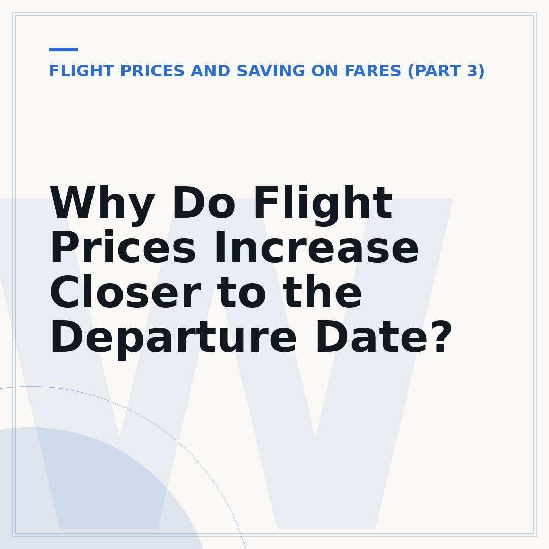 Why Do Flight Prices Increase Closer to the Departure Date?