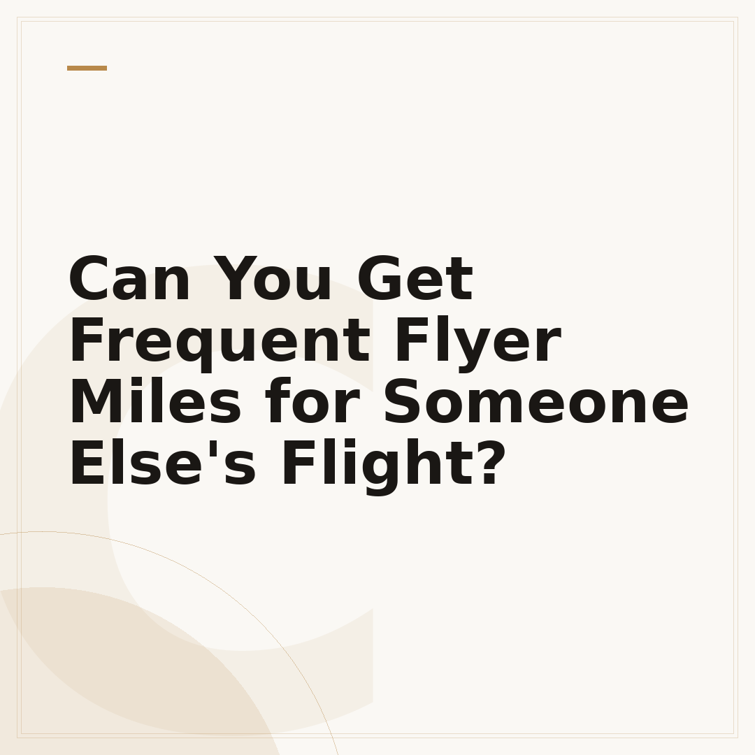 Can You Get Frequent Flyer Miles for Someone Else's Flight?
