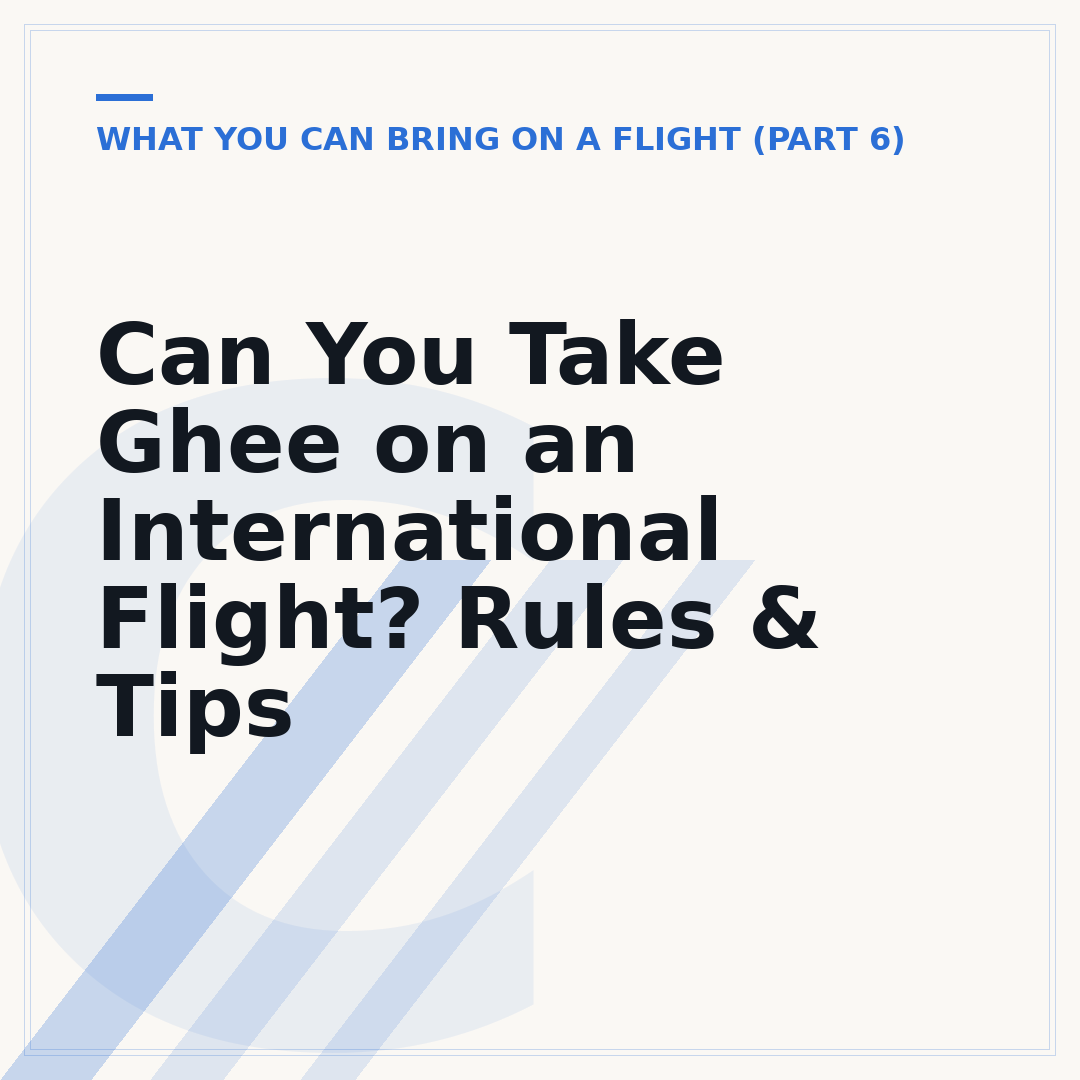 Can You Take Ghee on an International Flight? Rules & Tips