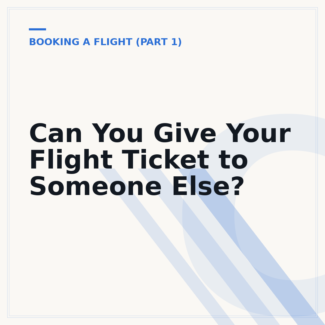 Can You Give Your Flight Ticket to Someone Else?