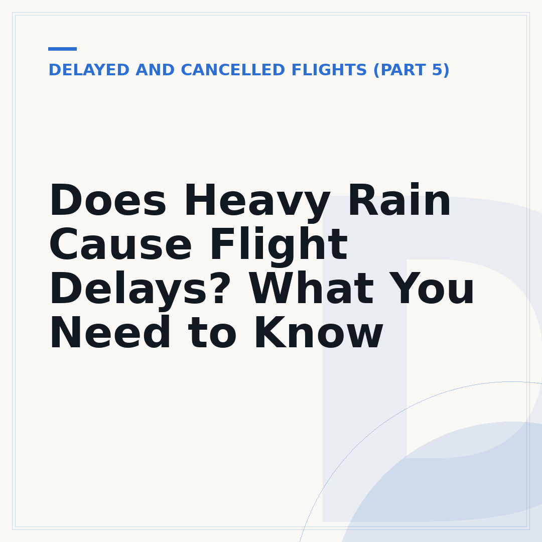 Does Heavy Rain Cause Flight Delays? What You Need to Know