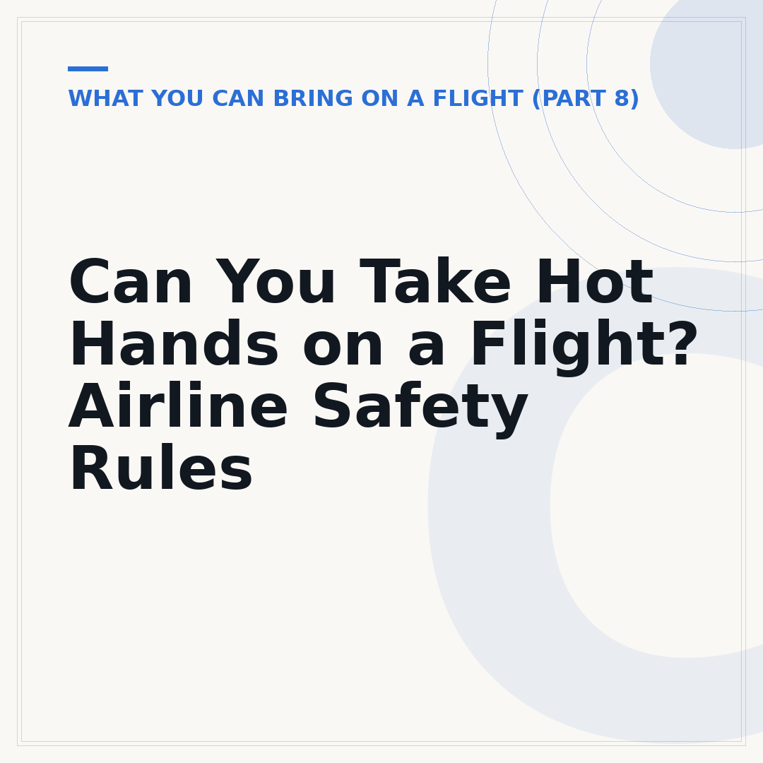 Can You Take Hot Hands on a Flight? Airline Safety Rules