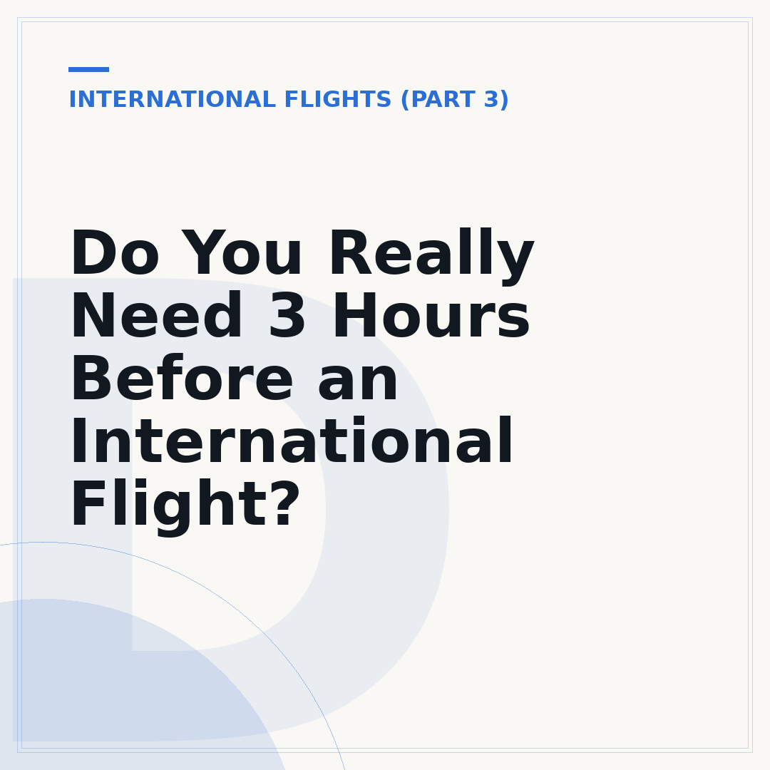 Do You Really Need 3 Hours Before an International Flight?