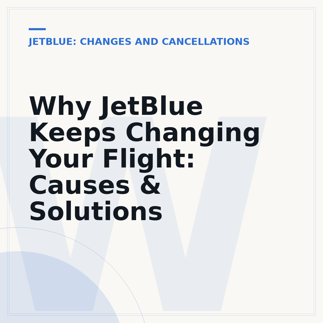 Why JetBlue Keeps Changing Your Flight: Causes & Solutions