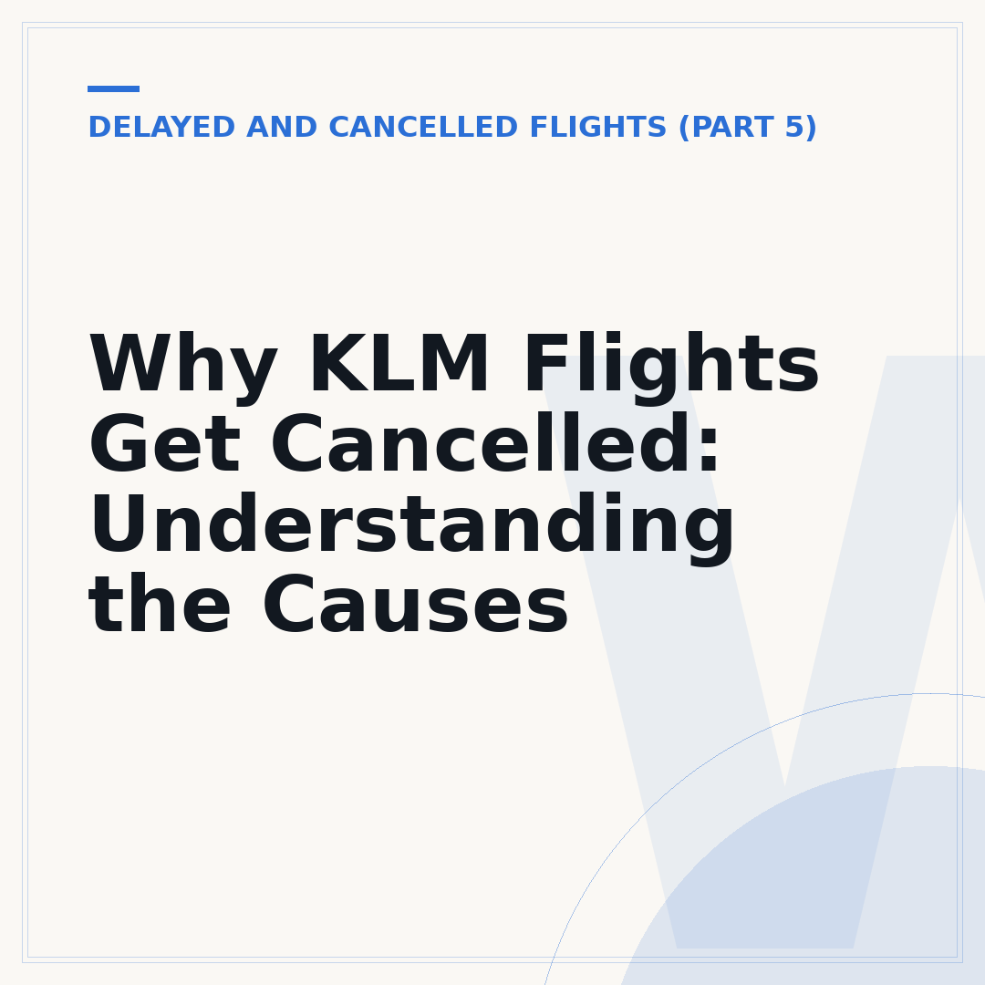 Why KLM Flights Get Cancelled: Understanding the Causes