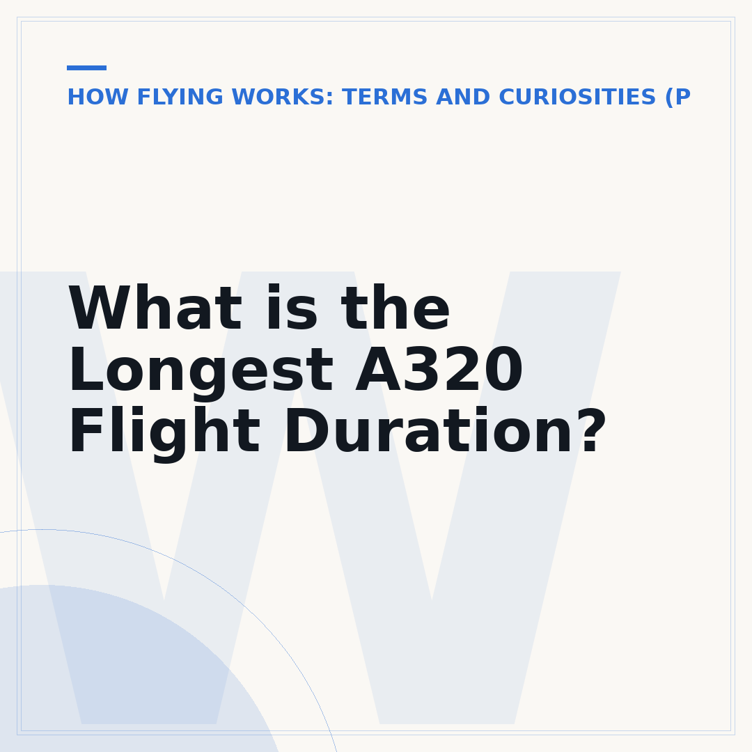What is the Longest A320 Flight Duration?