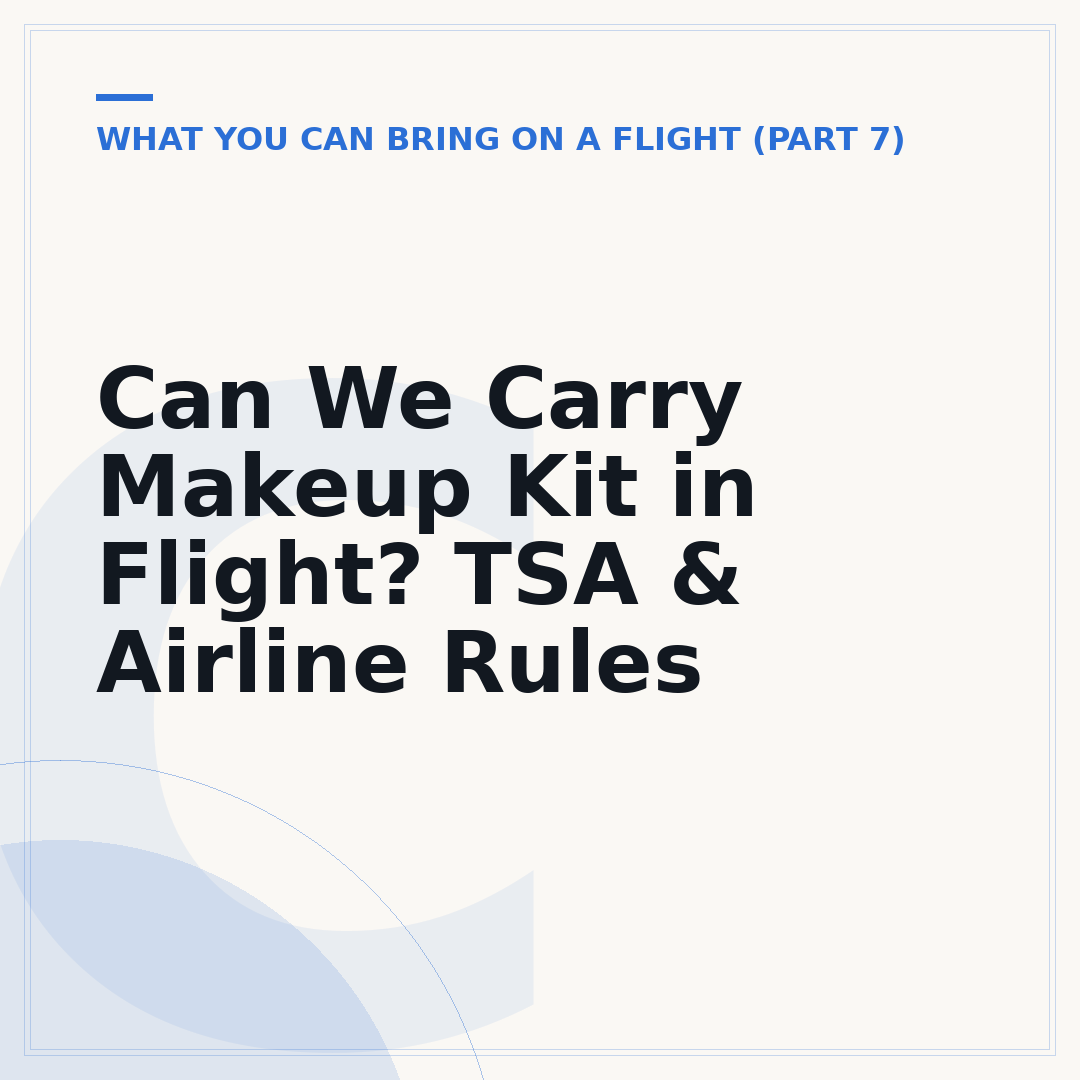 Can We Carry Makeup Kit in Flight? TSA & Airline Rules