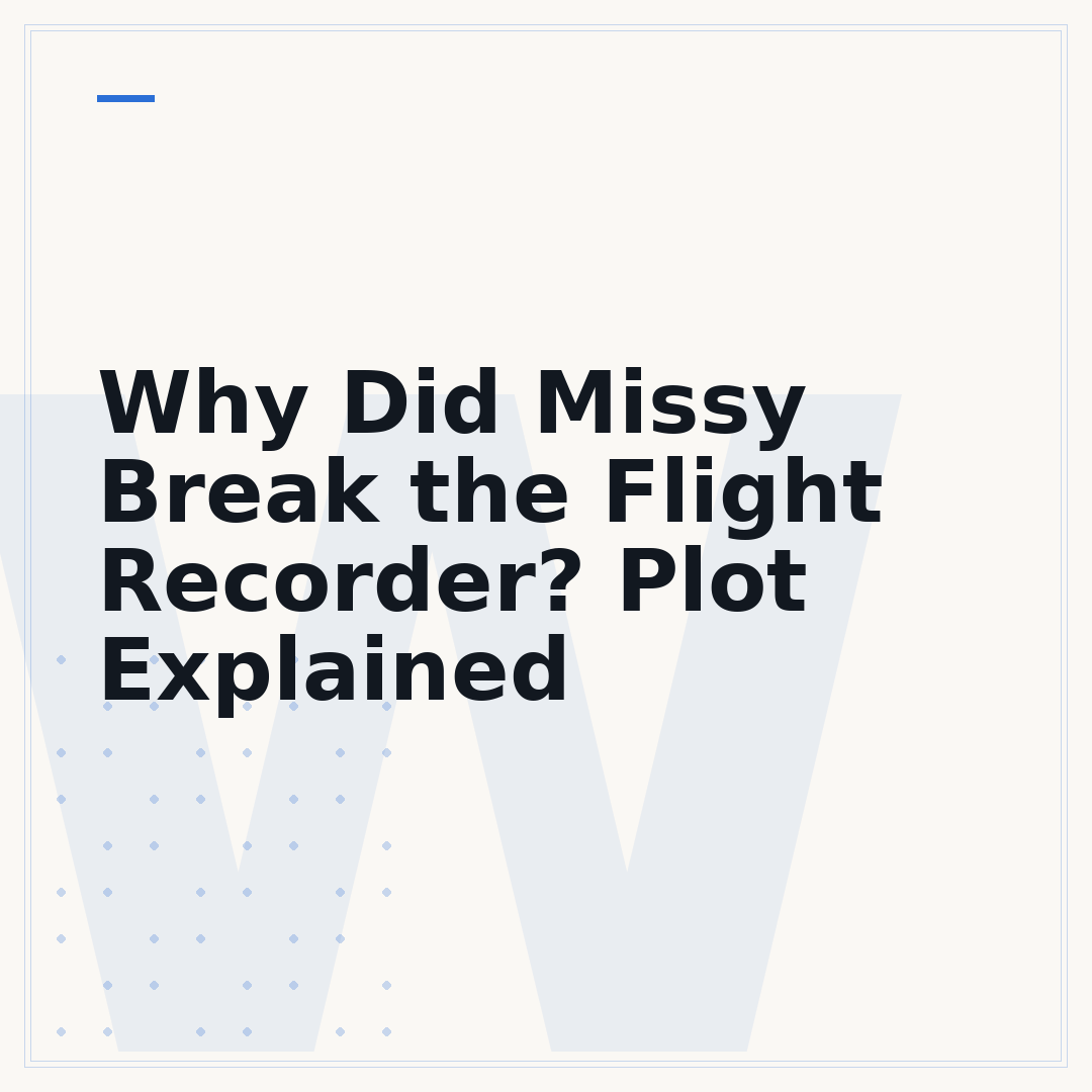 Why Did Missy Break the Flight Recorder? Plot Explained