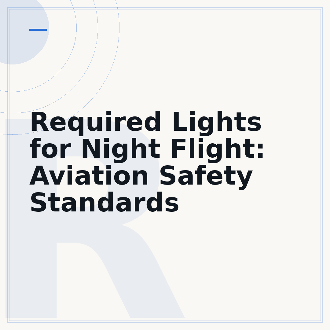 Required Lights for Night Flight: Aviation Safety Standards