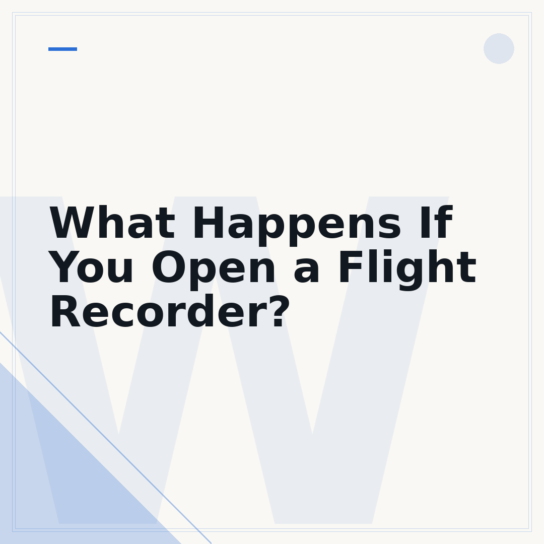 What Happens If You Open a Flight Recorder?
