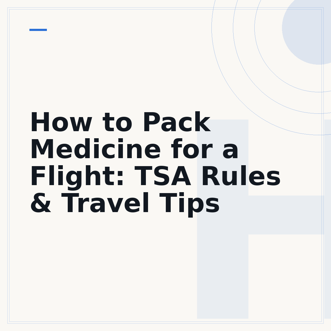 How to Pack Medicine for a Flight: TSA Rules & Travel Tips
