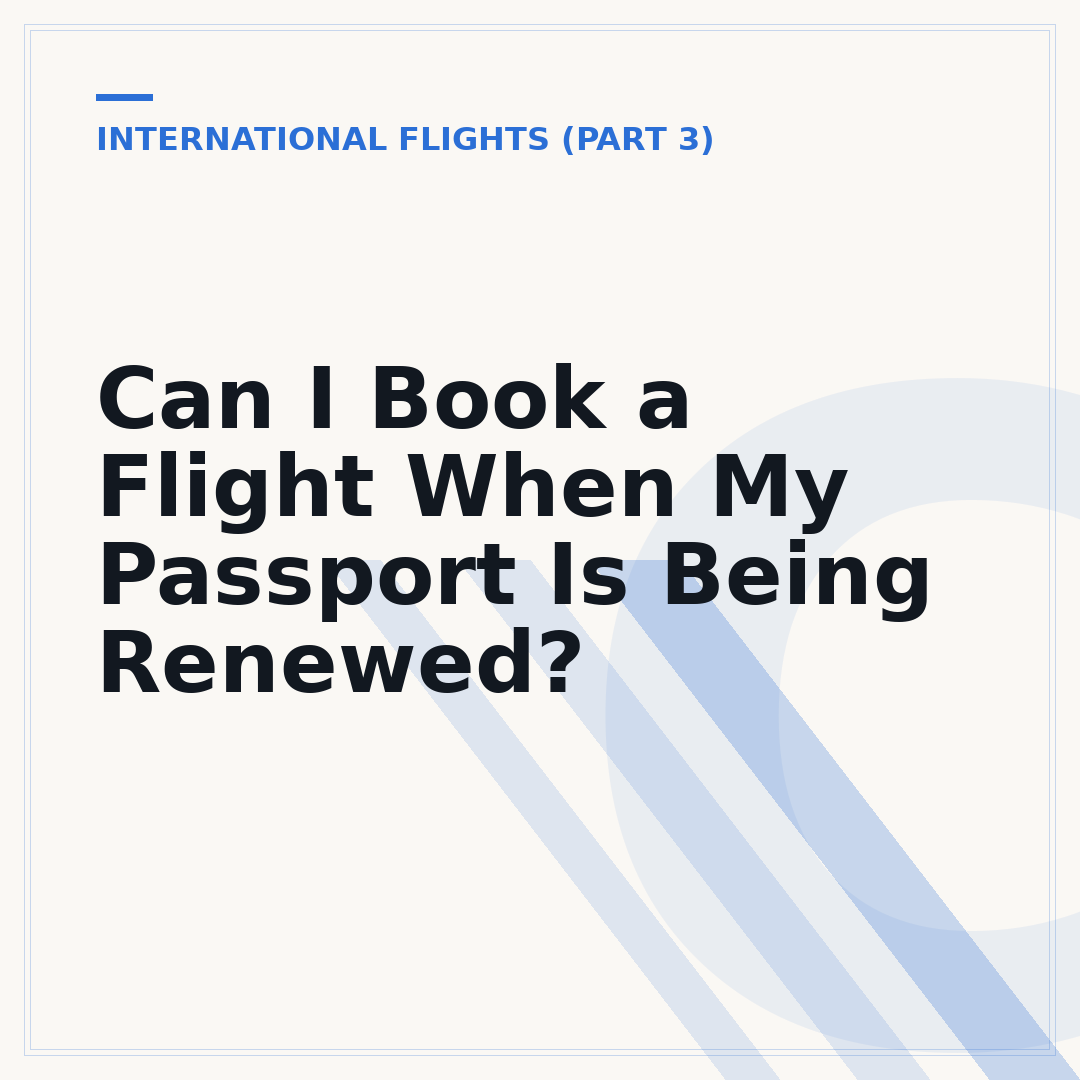 Can I Book a Flight When My Passport Is Being Renewed?