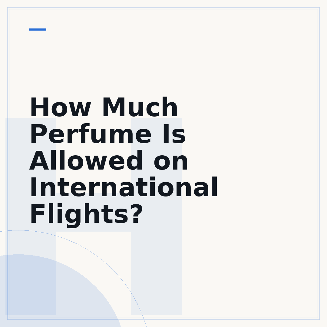 How Much Perfume Is Allowed on International Flights?