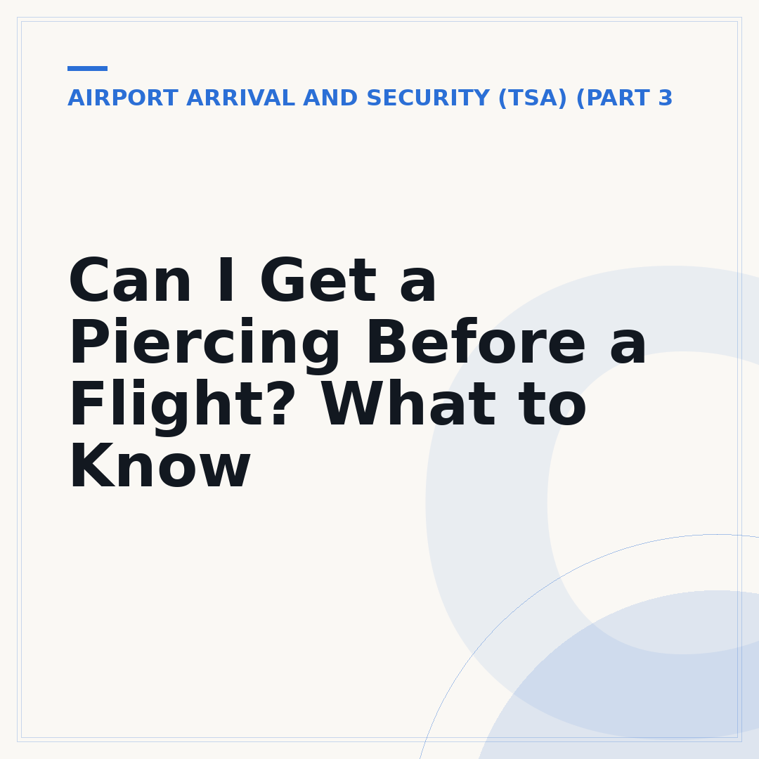 Can I Get a Piercing Before a Flight? What to Know