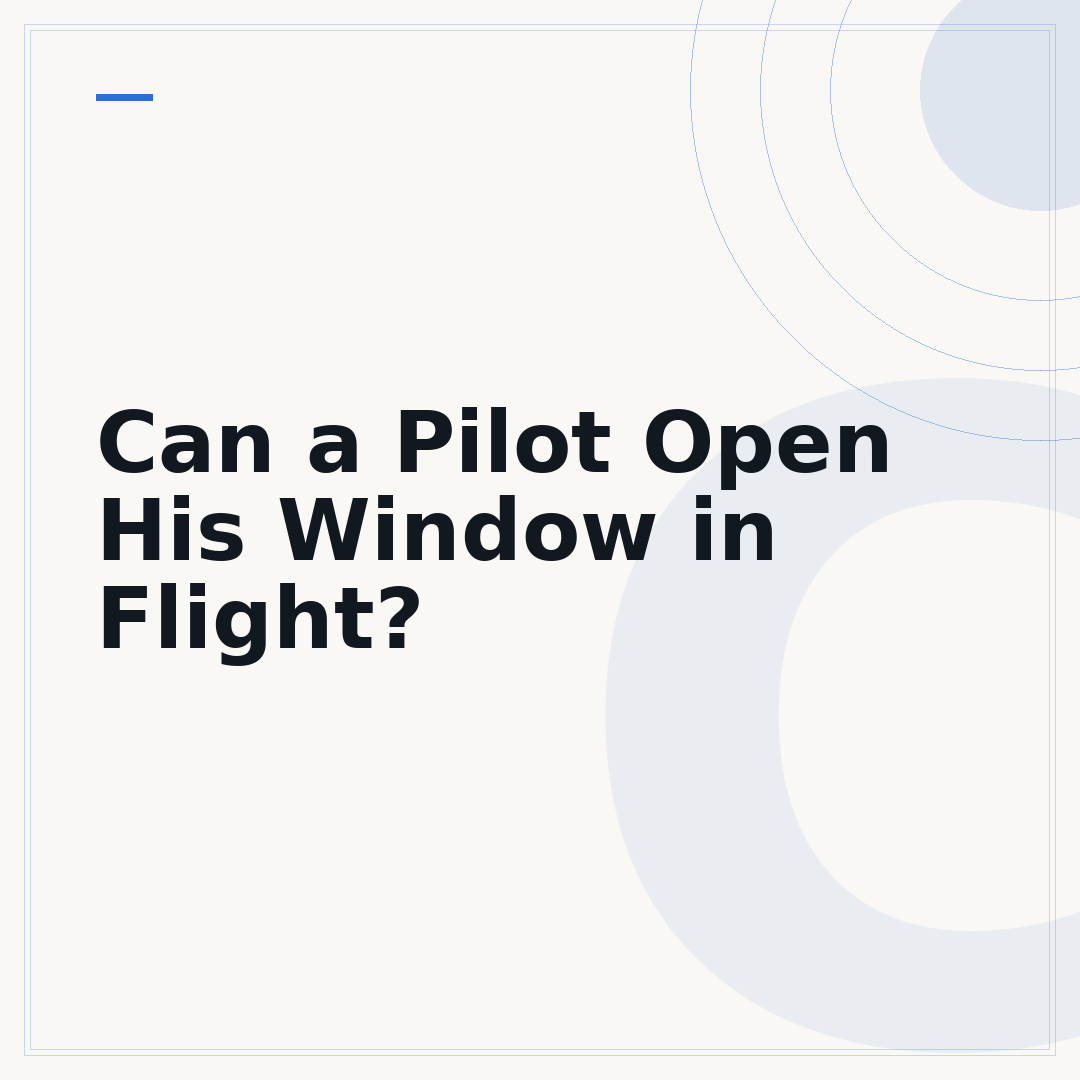Can a Pilot Open His Window in Flight?