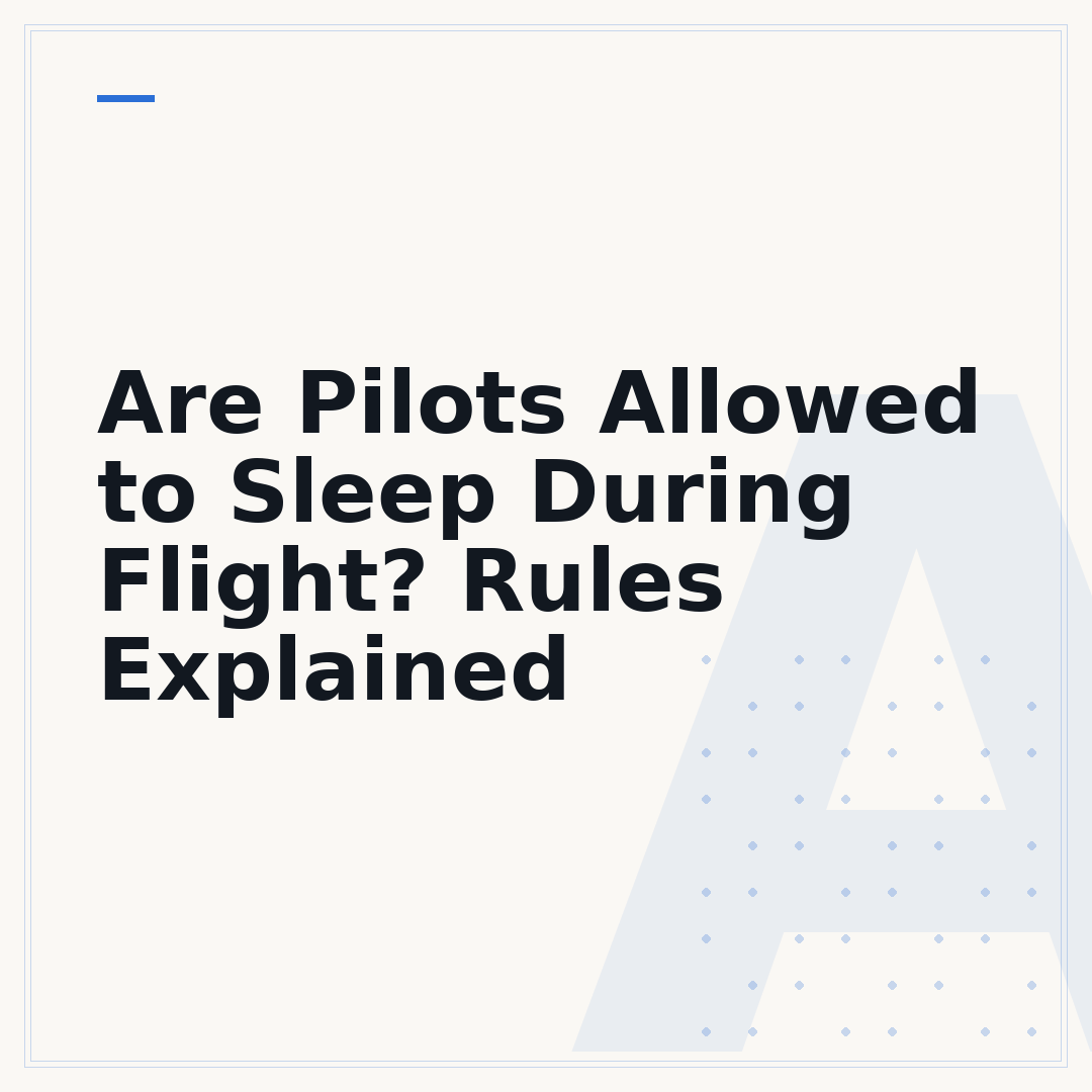 Are Pilots Allowed to Sleep During Flight? Rules Explained