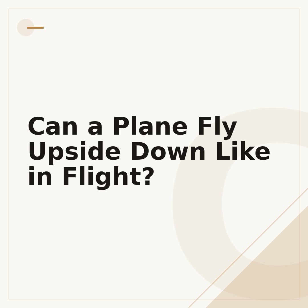 Can a Plane Fly Upside Down Like in Flight?