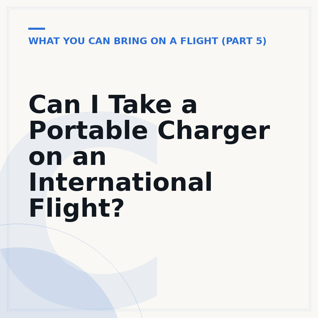 Can I Take a Portable Charger on an International Flight?