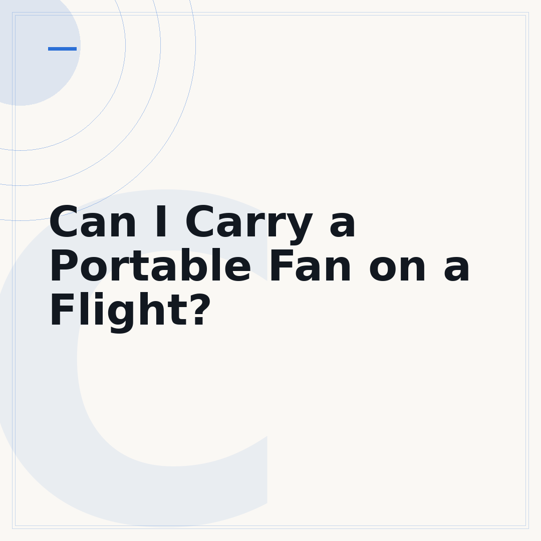 Can I Carry a Portable Fan on a Flight?