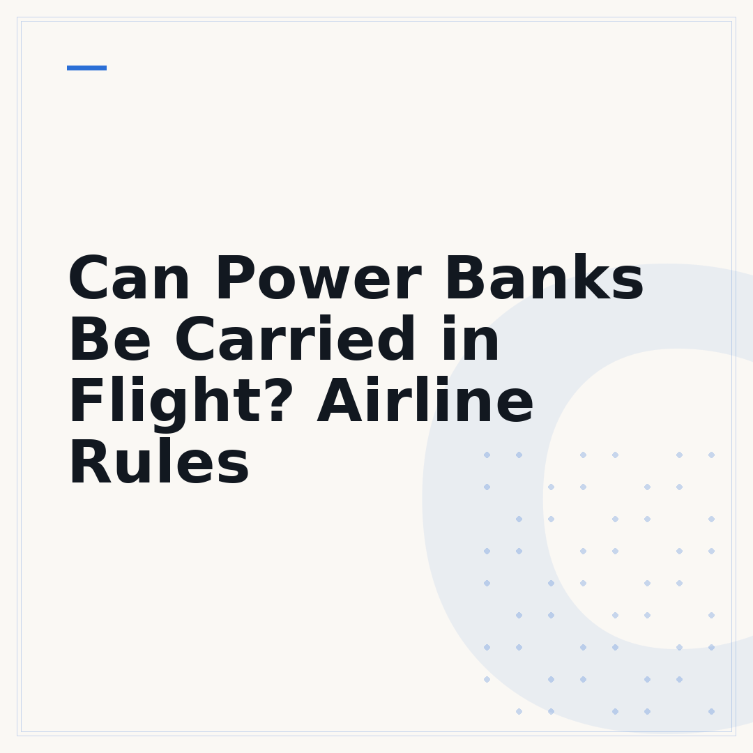 Can Power Banks Be Carried in Flight? Airline Rules