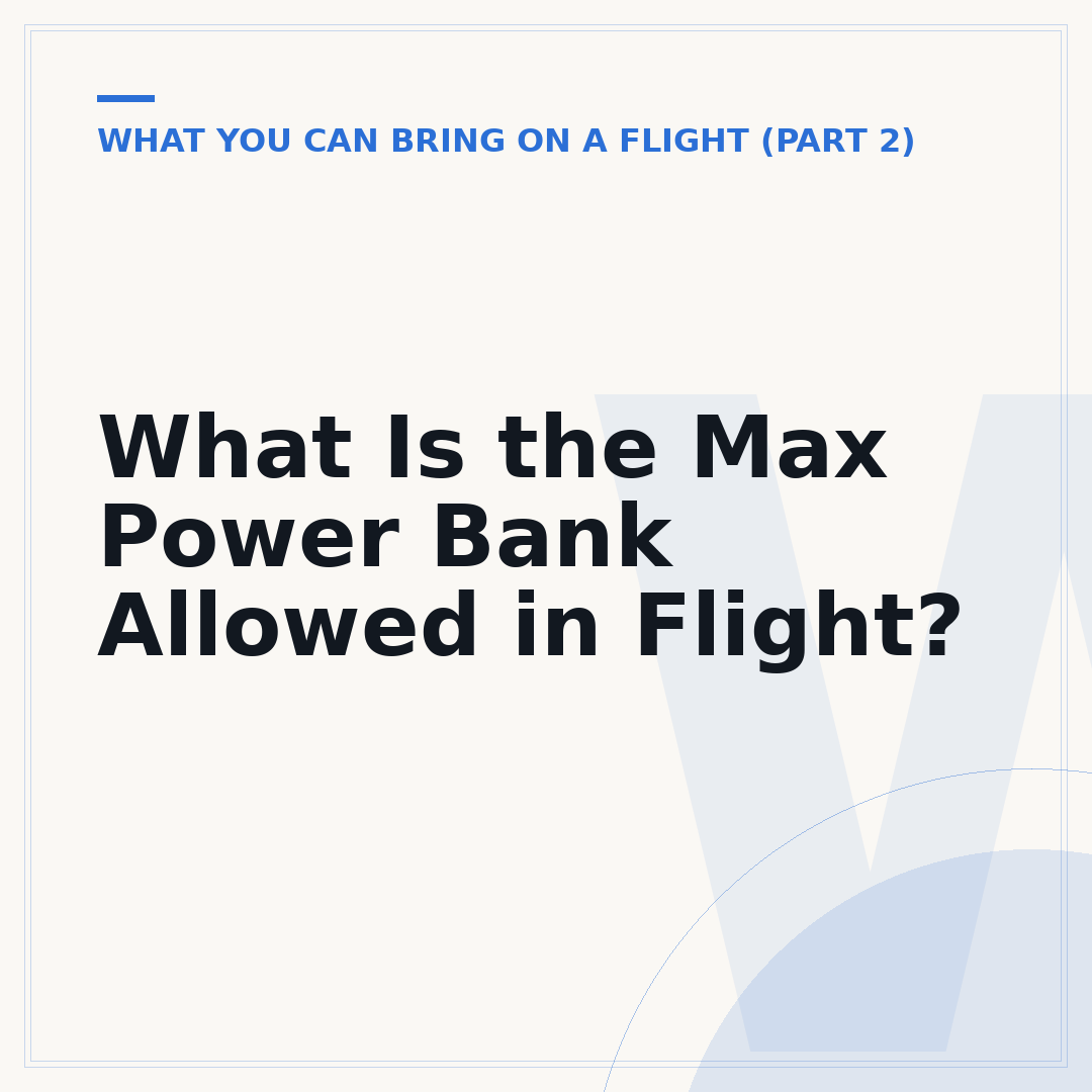 What Is the Max Power Bank Allowed in Flight?