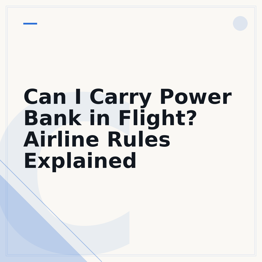 Can I Carry Power Bank in Flight? Airline Rules Explained