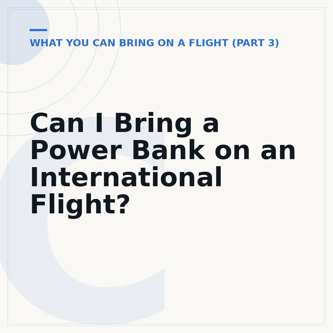 Can I Bring a Power Bank on an International Flight?