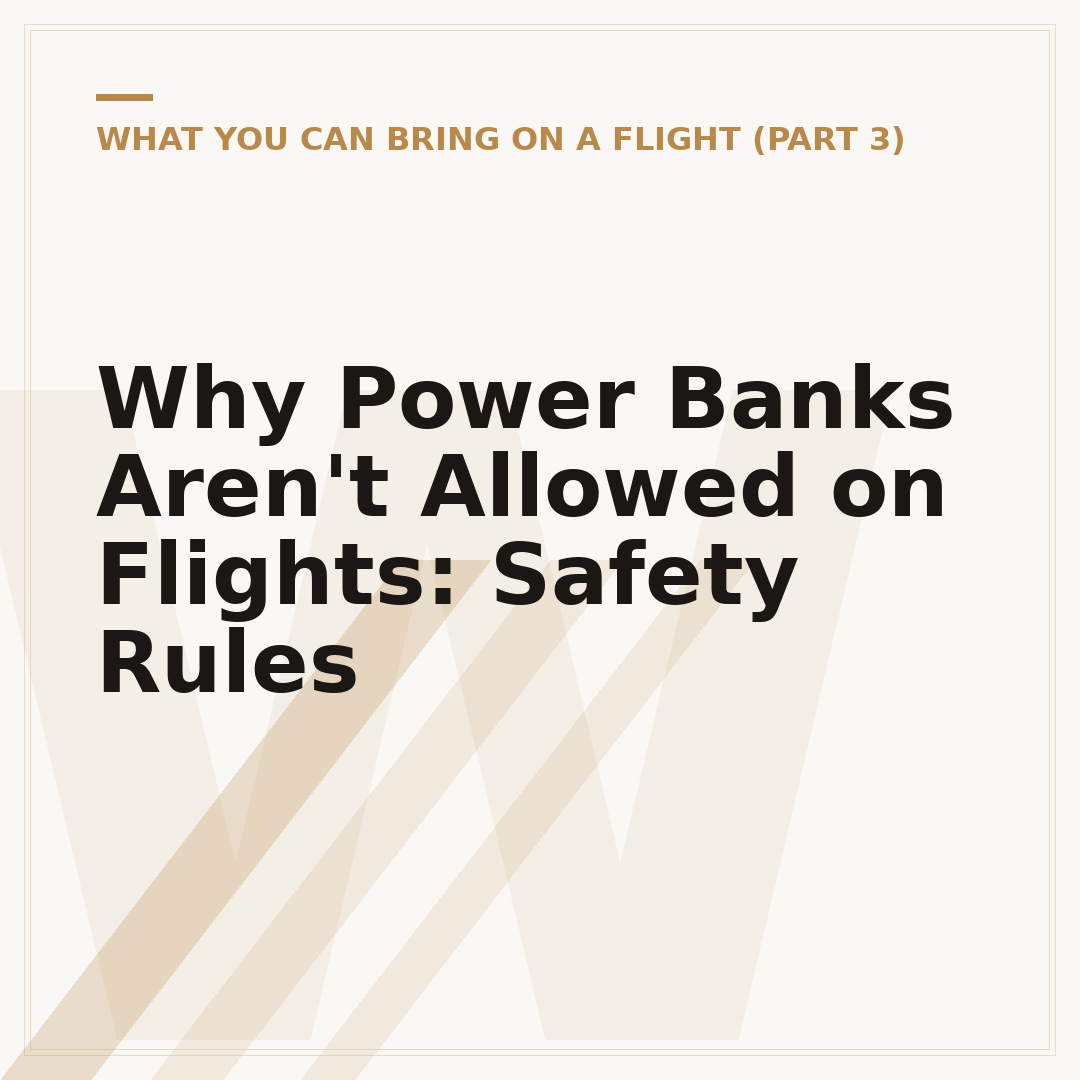 Why Power Banks Aren't Allowed on Flights: Safety Rules