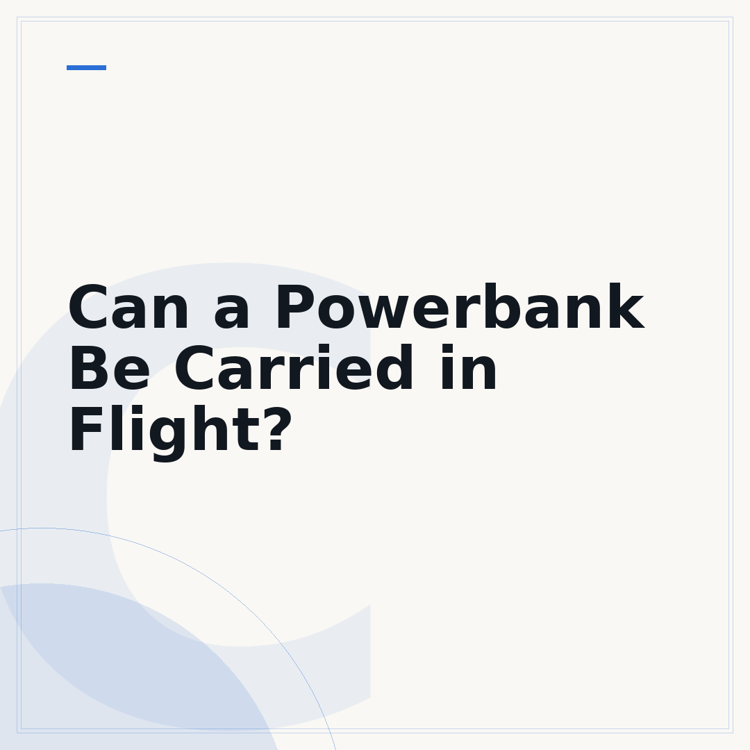 Can a Powerbank Be Carried in Flight?