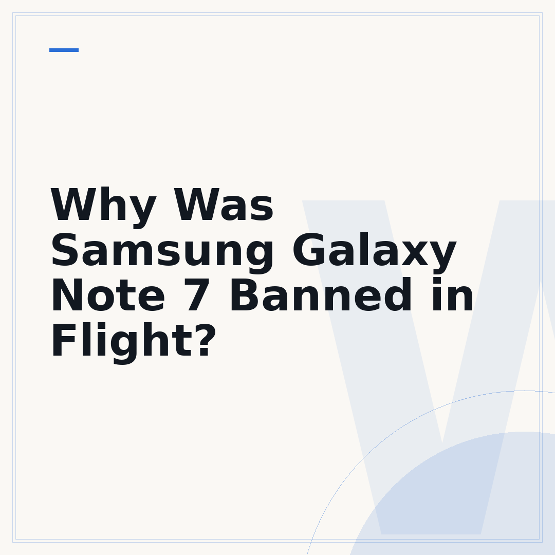 Why Was Samsung Galaxy Note 7 Banned in Flight?