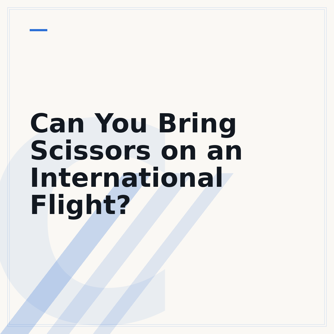 Can You Bring Scissors on an International Flight?