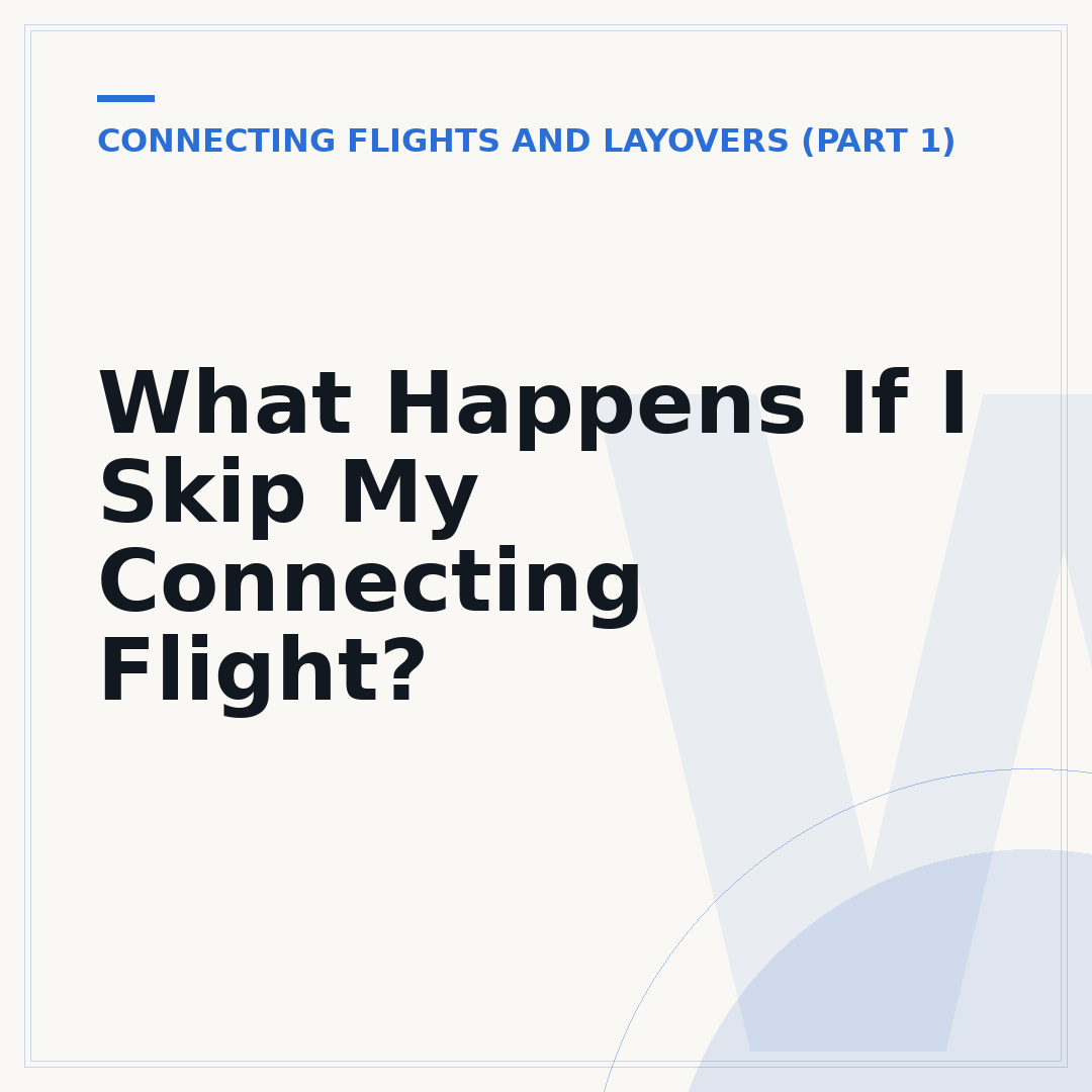 What Happens If I Skip My Connecting Flight?