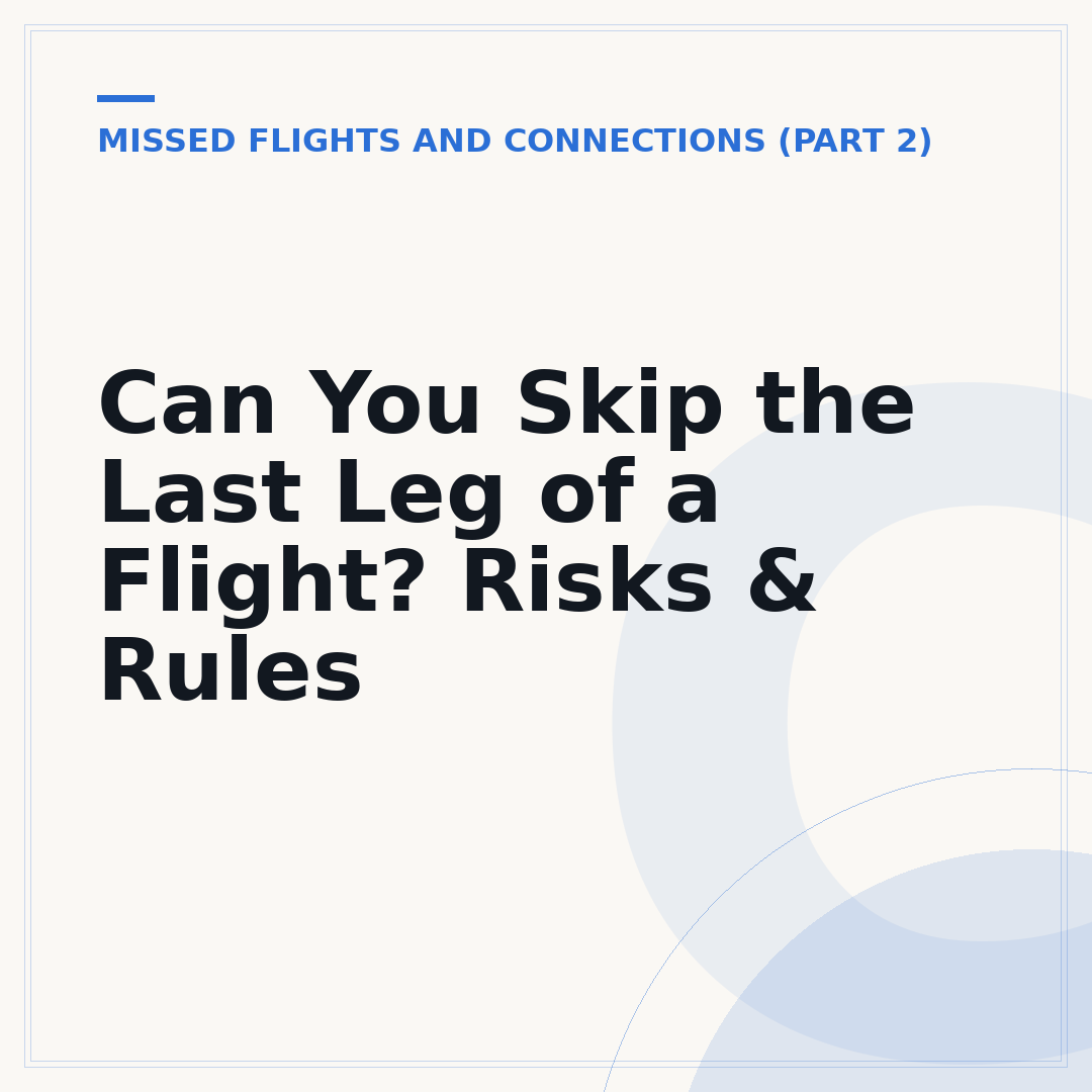 Can You Skip the Last Leg of a Flight? Risks & Rules