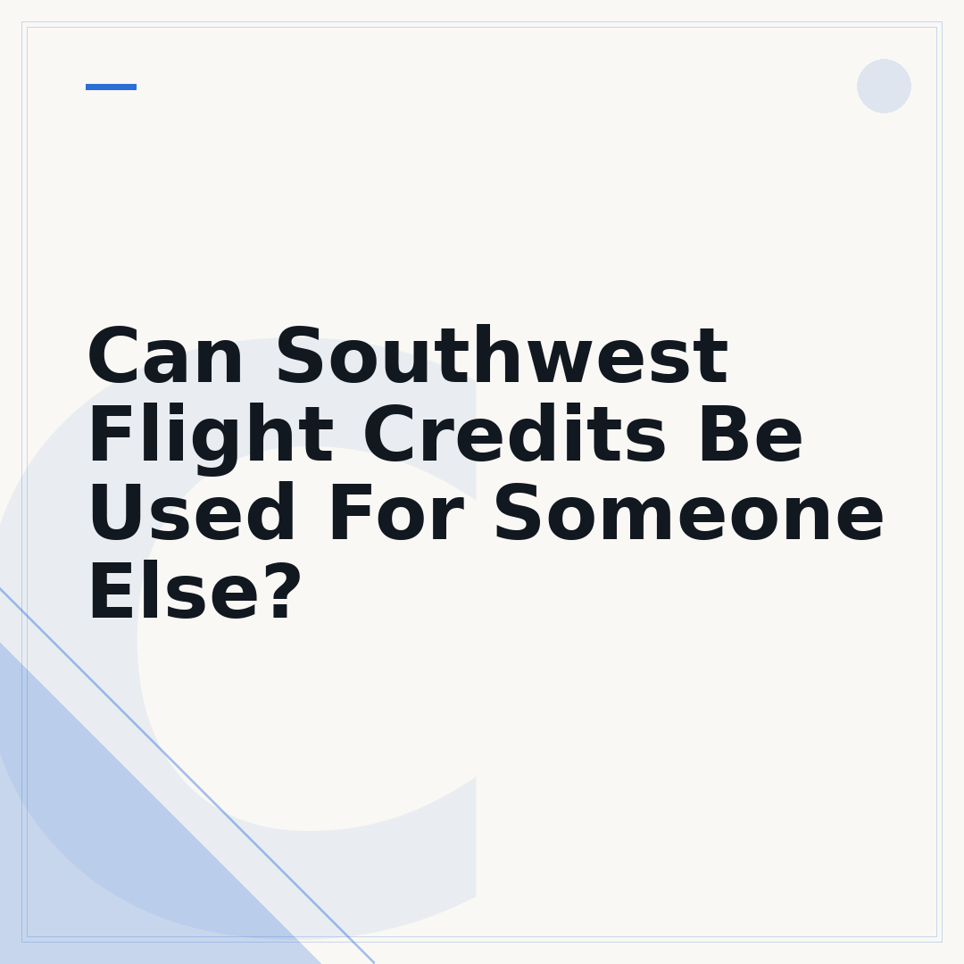 Can Southwest Flight Credits Be Used For Someone Else?