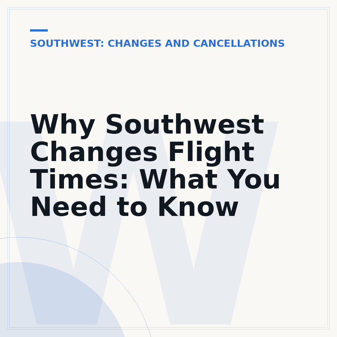Why Southwest Changes Flight Times: What You Need to Know