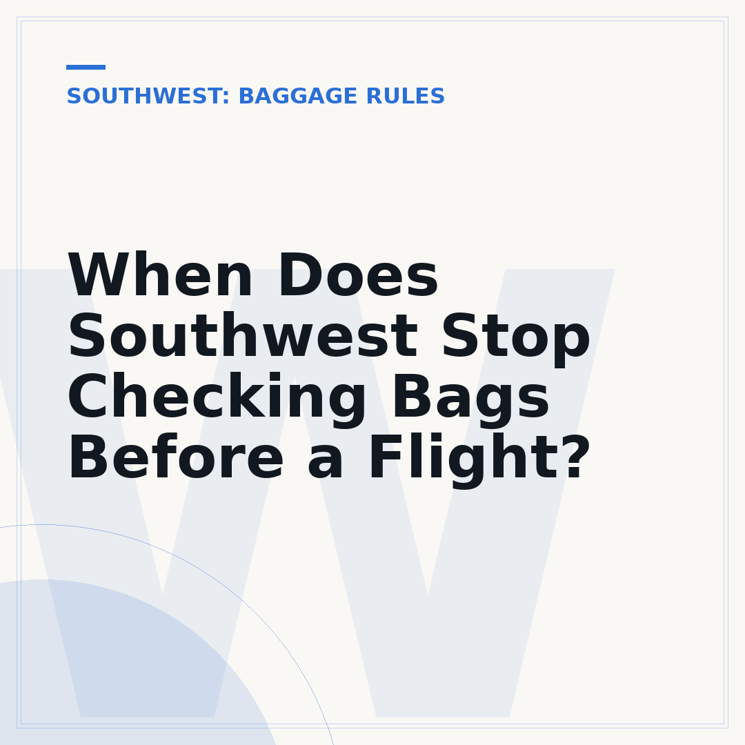 When Does Southwest Stop Checking Bags Before a Flight?