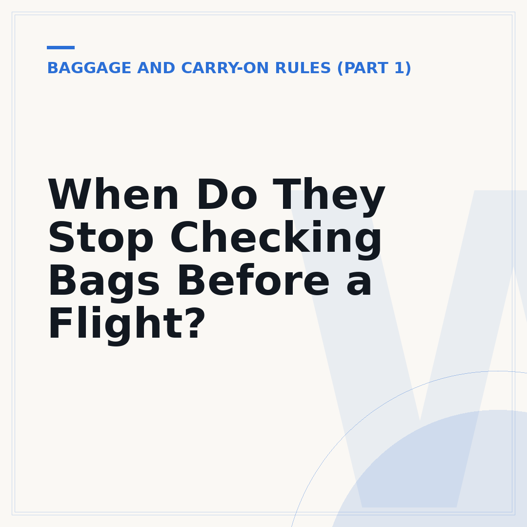 When Do They Stop Checking Bags Before a Flight?