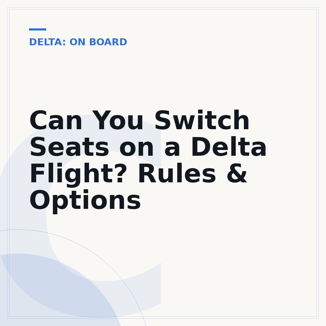 Can You Switch Seats on a Delta Flight? Rules & Options