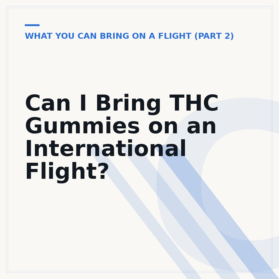 Can I Bring THC Gummies on an International Flight?