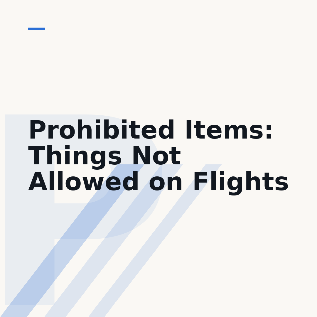 Prohibited Items: Things Not Allowed on Flights