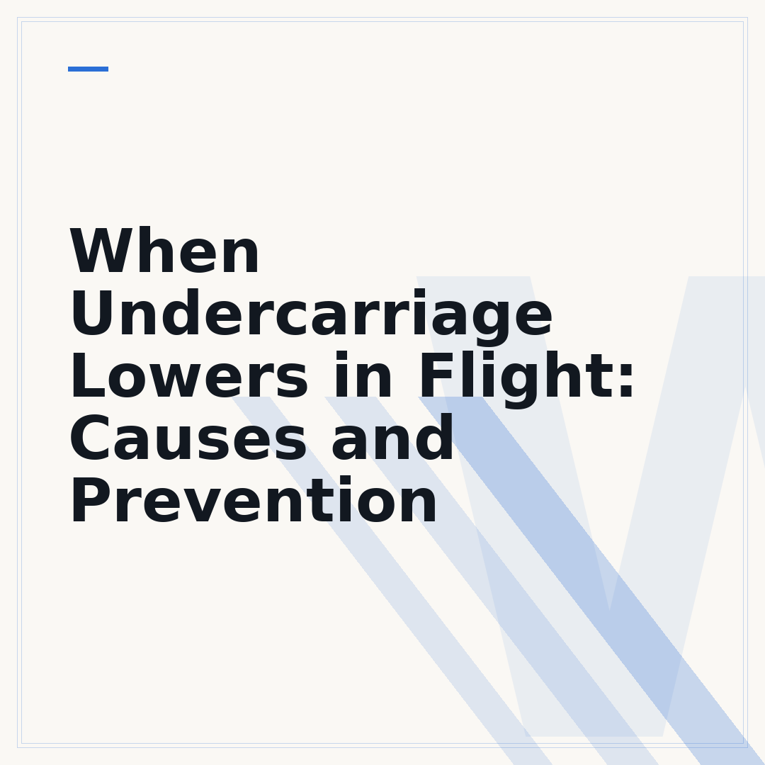 When Undercarriage Lowers in Flight: Causes and Prevention