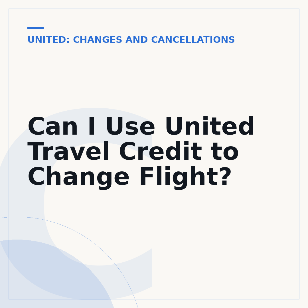 Can I Use United Travel Credit to Change Flight?
