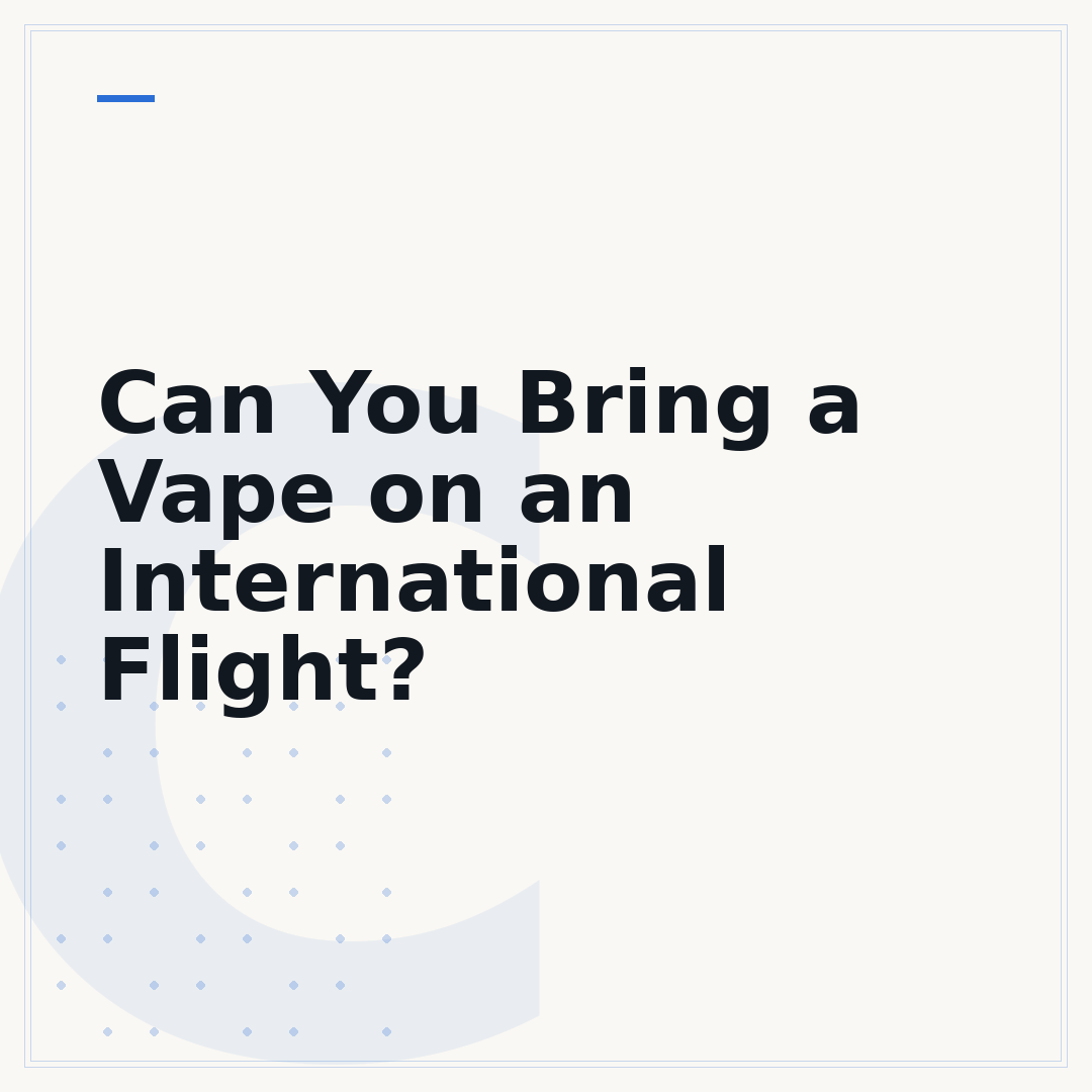 Can You Bring a Vape on an International Flight?