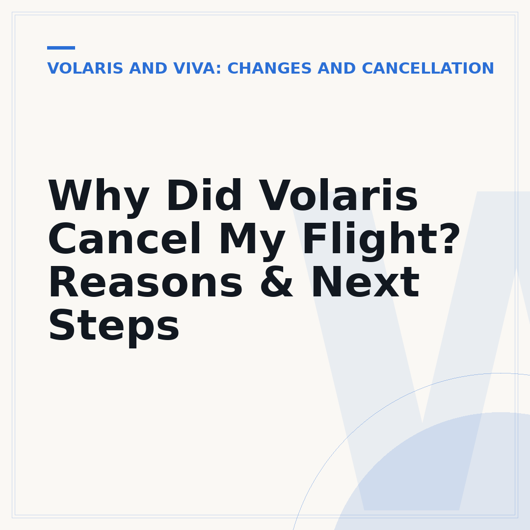 Why Did Volaris Cancel My Flight? Reasons & Next Steps