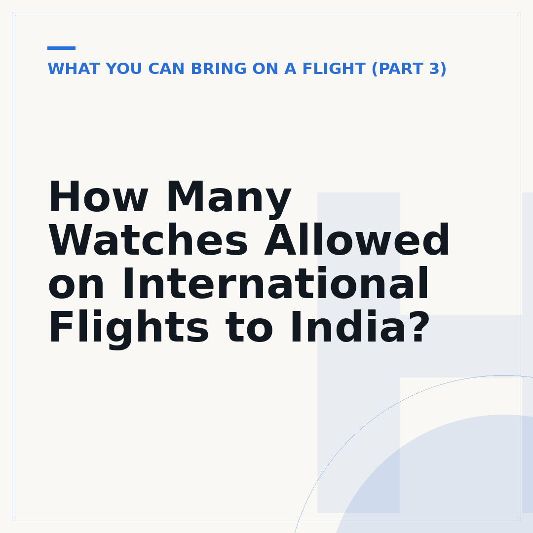 How Many Watches Allowed on International Flights to India?