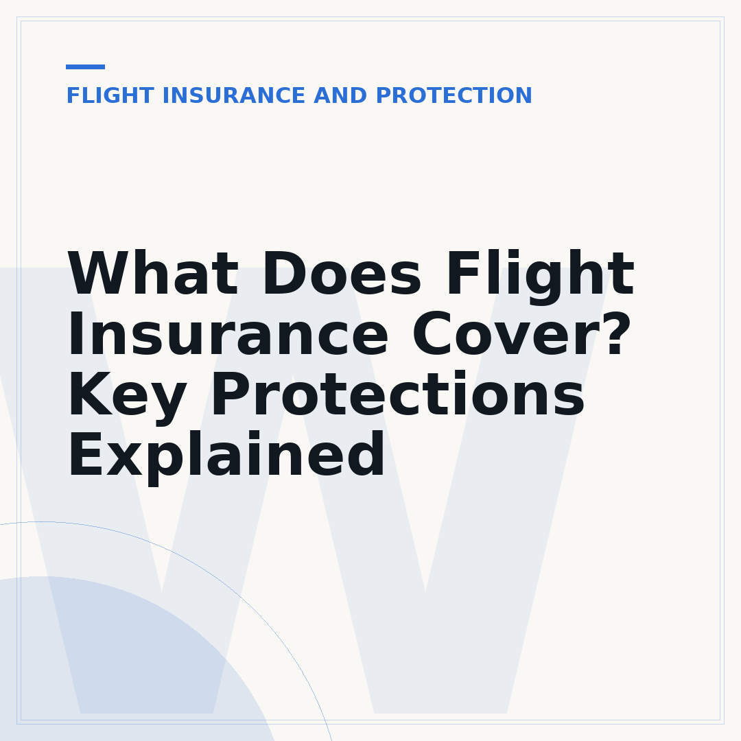 What Does Flight Insurance Cover? Key Protections Explained