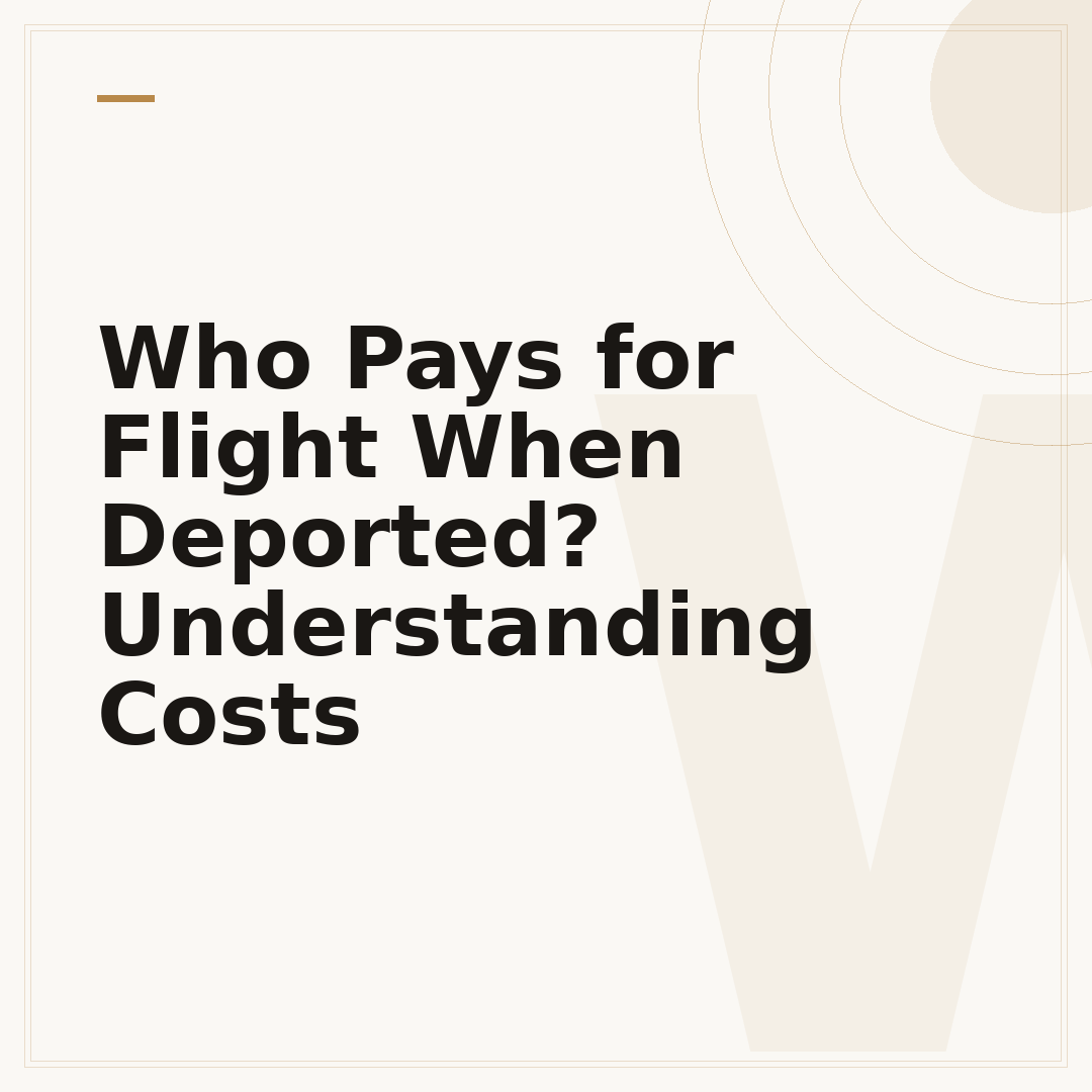 Who Pays for Flight When Deported? Understanding Costs